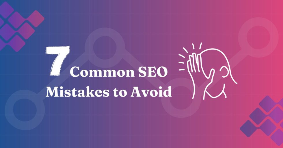 7 Commons Mistakes In The SEO Process