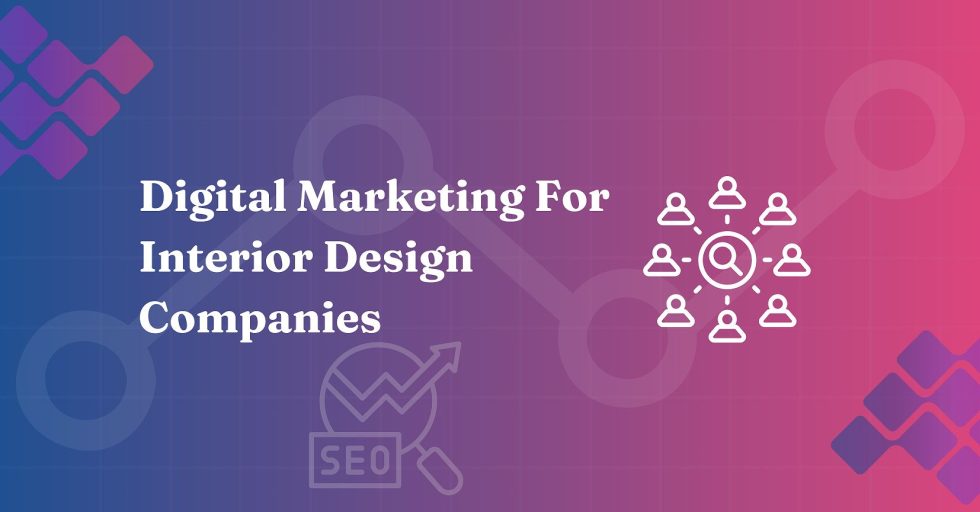 Why Interior Design Companies Must Consider SEO for lead generation