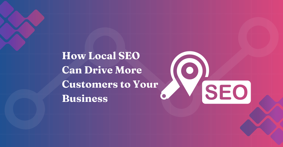 How Local SEO Can Drive More Customers to Your Business